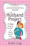 The Husband Project: 21 Days of Loving Your Man--on Purpose and with a Plan