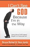 I Can't See God... Because I'm in the Way: Getting Beyond Self-Centered Religion to a Passionate Faith