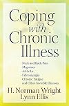 Coping with Chronic Illness: *Neck and Back Pain *Migraines *Arthritis *Fibromyalgia*Chronic Fatigue *And Other Invisible Illnesses