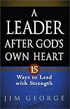 A Leader After God's Own Heart: 15 Ways to Lead with Strength