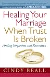 Healing Your Marriage When Trust Is Broken: Finding Forgiveness and Restoration