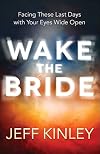 Wake the Bride: Facing These Last Days with Your Eyes Wide Open
