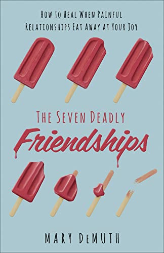 Cover of The Seven Deadly Friendships: How to Heal When Painful Relationships Eat Away at Your Joy
