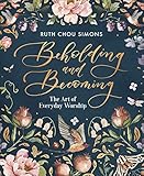 Beholding And Becoming The Art Of Everyday Worship