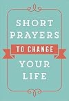 Short Prayers to Change Your Life