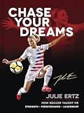 Chase Your Dreams How Soccer Taught Me Strength Perseverance And Leadership