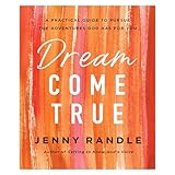 Dream Come True: A Practical Guide to Pursue the Adventures God Has for You