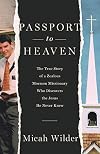 Passport to Heaven: The True Story of a Zealous Mormon Missionary Who Discovers the Jesus He Never Knew