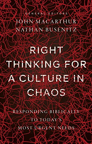 Right Thinking for a Culture in Chaos: Responding Biblically to Today's Most Urgent Issues (With: Nathan Busenitz) cover