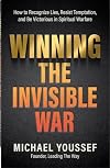 Winning the Invisible War: How to Recognize Lies, Resist Temptation, and Be Victorious in Spiritual Warfare