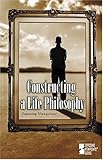 Opposing Viewpoints Series Constructing A Life Philosophy Hardcover Edition