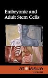 Embryonic and Adult Stem Cells (At Issue Series)