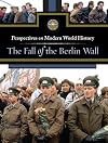 The Fall of The Berlin Wall (Perspectives on Modern World History)