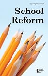 School Reform: Opposing Viewpoints