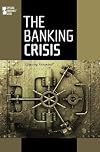 The Banking Crisis: Opposing Viewpoints