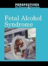 Fetal Alcohol Syndrome (Perspectives on Diseases and Disorders)