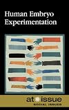Human Embryo Experimentation (At Issue)