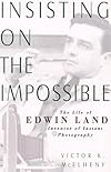 Insisting on the Impossible: The Life of Edwin Land