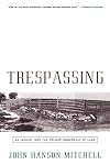 Trespassing: An Inquiry into the Private Ownership of Land