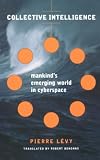 Collective Intelligence: Mankind's Emerging World in Cyberspace