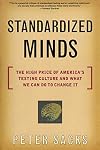 Standardized Minds: The High Price of America's Testing Culture and What We Can Do to Change It