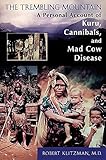 The Trembling Mountain A Personal Account Of Kuru Cannibals And Mad Cow Disease