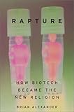 Rapture How Biotech Became The New Religion