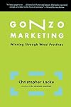 Gonzo Marketing: Winning Through Worst Practices