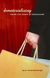 Dematerializing: Taming the Power of Possessions