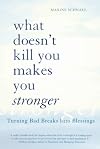 What Doesn't Kill You Makes You Stronger: Turning Bad Breaks Into Blessings