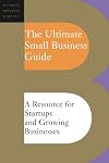 The Ultimate Small Business Guide: A Resource For Startups And Growing Businesses (Ultimate Business Library)