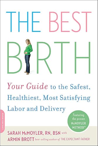 The Best Birth: Your Guide to the Safest, Healthiest, Most Satisfying Labor and Delivery