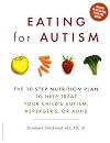 Eating for Autism: The 10-Step Nutrition Plan to Help Treat Your Child's Autism, Asperger's, or ADHD
