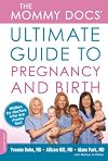 The Mommy Docs' Ultimate Guide to Pregnancy and Birth