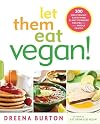Let Them Eat Vegan!: 200 Deliciously Satisfying Plant-Powered Recipes for the Whole Family