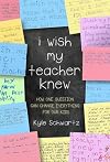 I Wish My Teacher Knew: How One Question Can Change Everything for Our Kids