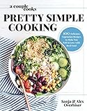 A Couple Cooks Pretty Simple Cooking 100 Delicious Vegetarian Recipes To Make You Fall In Love With Real Food
