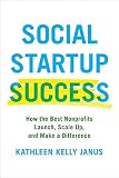 Social Startup Success How The Best Nonprofits Launch Scale Up And Make A Difference