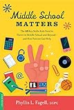 Middle School Matters The 10 Key Skills Kids Need To Thrive In Middle School And Beyondand How Parents Can Help