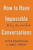 How To Have Impossible Conversations A Very Practical Guide