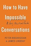 How to Have Impossible Conversations: A Very Practical Guide