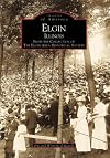 Elgin, Illinois: From the Collection of The Elgin Area Historical Society