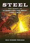 Steel: The Story of Pittsburgh's Iron & Steel Industry, 1852–1902