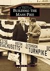 Building the Mass Pike (Images of America)