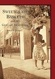 Sweetgrass Baskets And The Gullah Tradition Sc Images Of America