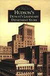 Hudson's: Detroit's Legendary Department Store
