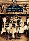 Maine Lodges and Sporting Camps (ME) (Images of America)