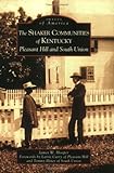 Shaker Communities Of Kentucky Pleasant Hill And South Union The Ky Images Of America