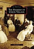 Shakers Of Union Village The Oh Images Of America