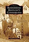 Remembering Kentucky's Confederates (Images of America: Kentucky)